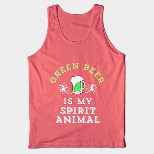 Green Beer Is My Spirit Animal Funny St. Patrick's Day Irish Tank Top by HuntTreasures